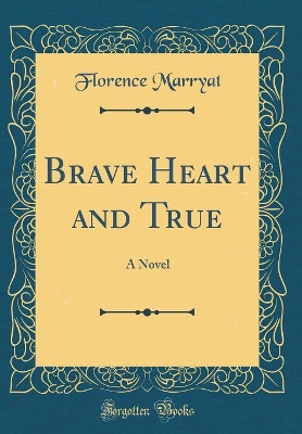Book cover for Brave Heart and True: A Novel (Classic Reprint)