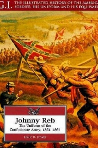 Cover of Johnny Reb: the Uniform of the Confederate Army, 1861-1865: G.i. Series Volume 5