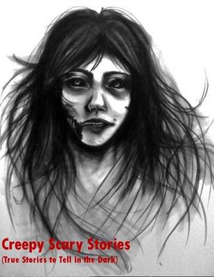 Cover of Creepy Scary Stories (True Stories to Tell In the Dark )