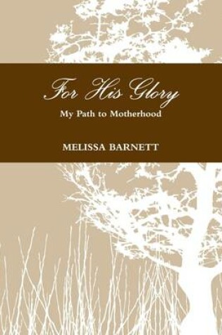 Cover of For His Glory: My Path to Motherhood