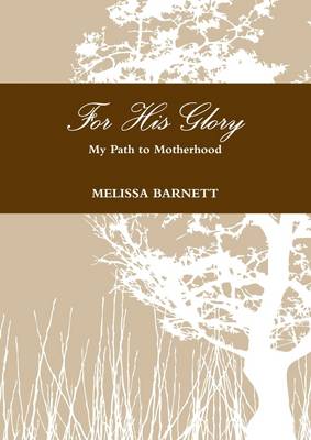 Book cover for For His Glory: My Path to Motherhood