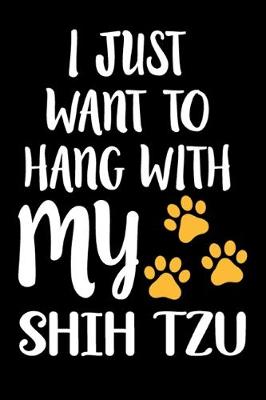 Book cover for I Just Want To Hang With My Shih Tzu