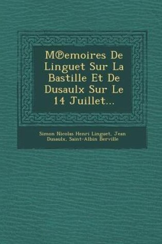 Cover of M Emoires de Linguet Sur La Bastille Et de Dusaulx Sur Le 14 Juillet...