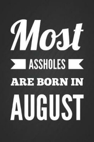 Cover of Most Assholes Are Born In August