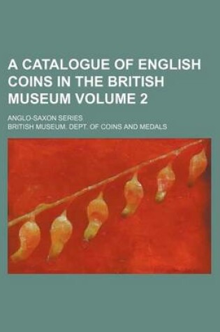 Cover of A Catalogue of English Coins in the British Museum Volume 2; Anglo-Saxon Series