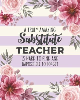 Book cover for A Truly Amazing Substitute Teacher Is Hard To Find And Impossible To Forget