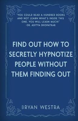 Book cover for Find Out How To Secretly Hypnotize People Without Them Finding Out