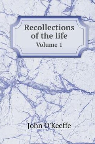 Cover of Recollections of the life Volume 1