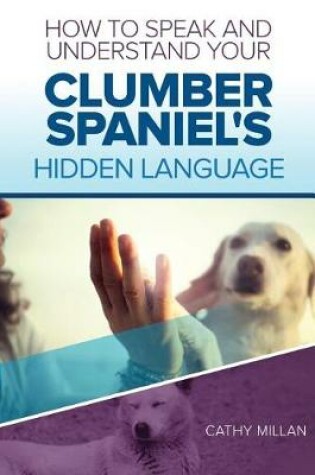 Cover of How to Speak and Understand Your Clumber Spaniel's Hidden Language