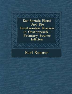 Book cover for Soziale Elend Und Die Besitzenden Klassen in Oesterreich