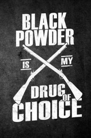 Cover of Black Powder Is My Drug Of Choice