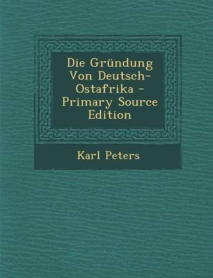 Book cover for Die Grundung Von Deutsch-Ostafrika - Primary Source Edition