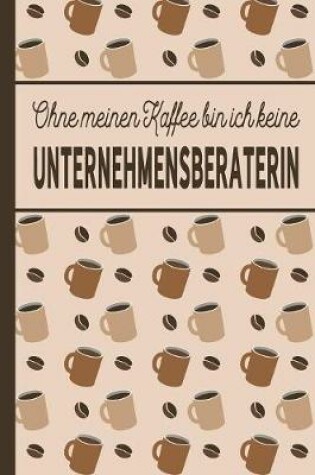 Cover of Ohne meinen Kaffee bin ich keine Unternehmensberaterin