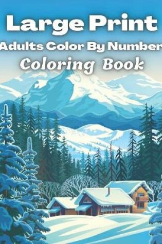 Cover of Large Print Adults Color By Number Coloring Book