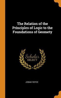 Book cover for The Relation of the Principles of Logic to the Foundations of Geomety