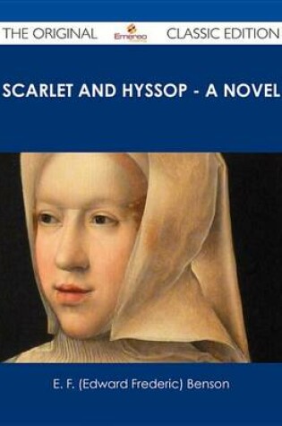 Cover of Scarlet and Hyssop - A Novel - The Original Classic Edition