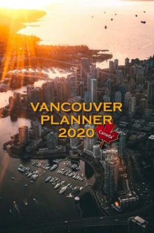 Cover of Vancouver Planner 2020 Canada Monthly and Weekly Organizer