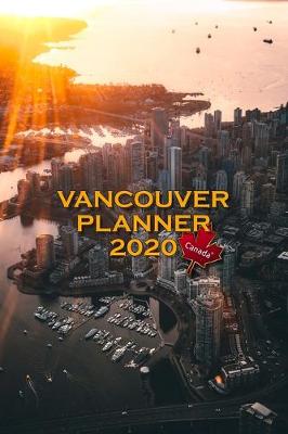 Book cover for Vancouver Planner 2020 Canada Monthly and Weekly Organizer