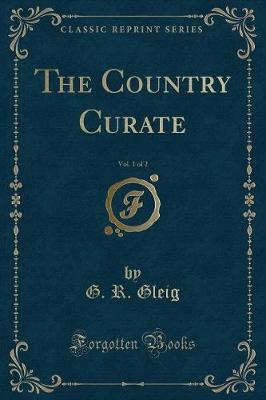 Book cover for The Country Curate, Vol. 1 of 2 (Classic Reprint)