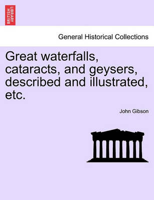 Book cover for Great Waterfalls, Cataracts, and Geysers, Described and Illustrated, Etc.