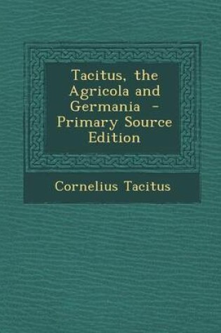 Cover of Tacitus, the Agricola and Germania - Primary Source Edition
