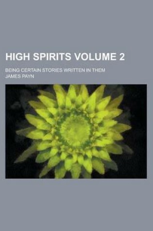 Cover of High Spirits; Being Certain Stories Written in Them Volume 2