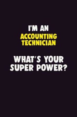 Cover of I'M An Accounting Technician, What's Your Super Power?