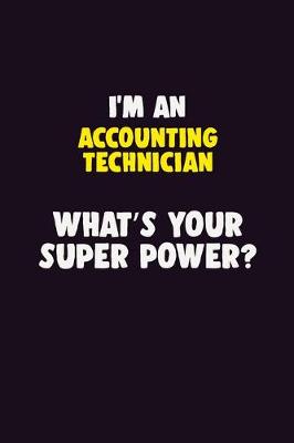 Book cover for I'M An Accounting Technician, What's Your Super Power?