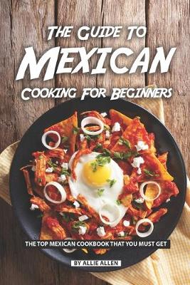 Book cover for The Guide to Mexican Cooking for Beginners