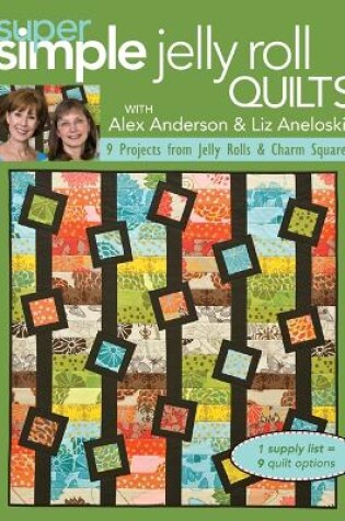 Cover of Super Simple Jelly Roll Quilts With Alex Anderson & Liz Aneloski