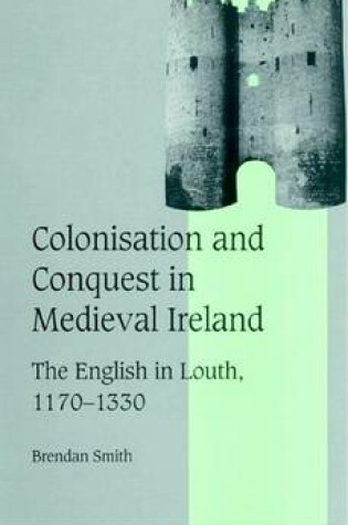 Cover of Colonisation and Conquest in Medieval Ireland