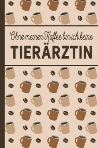 Cover of Ohne meinen Kaffee bin ich keine Tierarztin