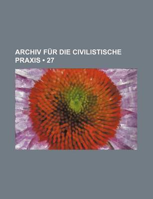 Book cover for Archiv Fur Die Civilistische Praxis (27)