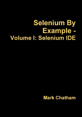 Book cover for Selenium by Example - Volume I: Selenium Ide