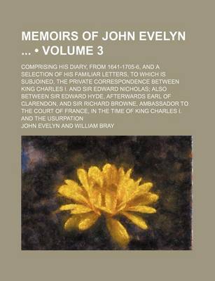 Book cover for Memoirs of John Evelyn (Volume 3 ); Comprising His Diary, from 1641-1705-6, and a Selection of His Familiar Letters, to Which Is Subjoined, the Privat