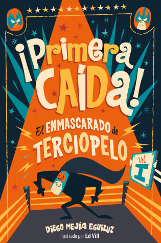 Cover of ¡Primera caída! (El enmascarado de terciopelo 1)/ First Fall!