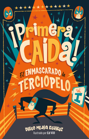 Cover of ¡Primera caída! (El enmascarado de terciopelo 1)/ First Fall!