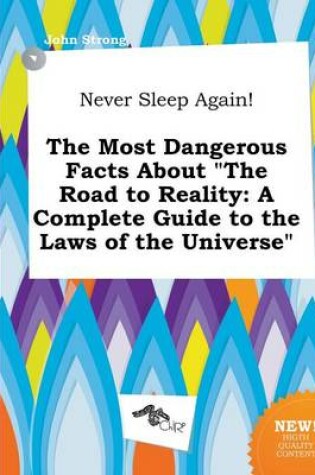 Cover of Never Sleep Again! the Most Dangerous Facts about the Road to Reality