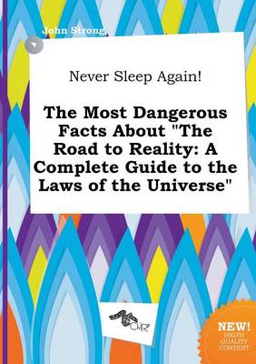 Book cover for Never Sleep Again! the Most Dangerous Facts about the Road to Reality