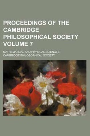 Cover of Proceedings of the Cambridge Philosophical Society Volume 7; Mathematical and Physical Sciences