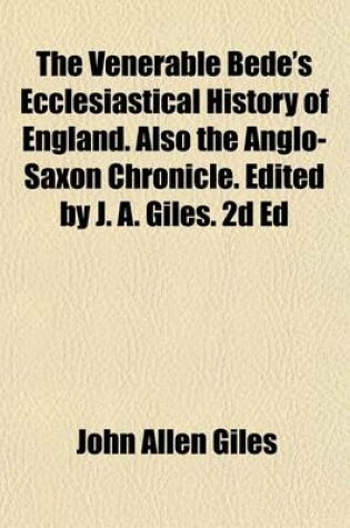 Cover of The Venerable Bede's Ecclesiastical History of England. Also the Anglo-Saxon Chronicle. Edited by J. A. Giles. 2D Ed