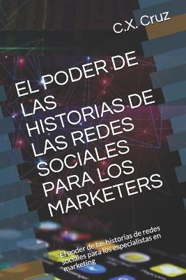 Book cover for El Poder de Las Historias de Las Redes Sociales Para Los Marketers