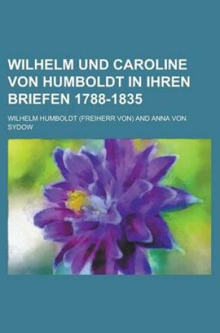 Cover of Wilhelm Und Caroline Von Humboldt in Ihren Briefen 1788-1835
