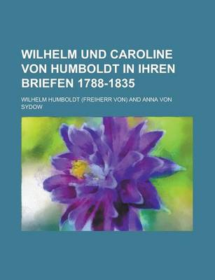 Book cover for Wilhelm Und Caroline Von Humboldt in Ihren Briefen 1788-1835
