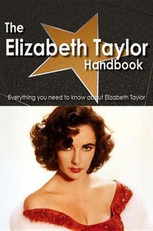 Cover of The Elizabeth Taylor Handbook - Everything You Need to Know about Elizabeth Taylor