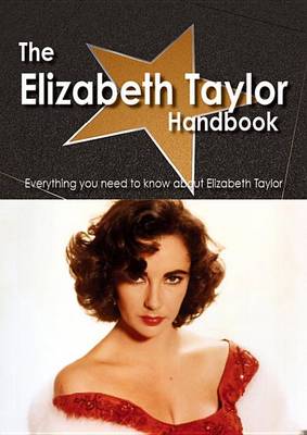 Book cover for The Elizabeth Taylor Handbook - Everything You Need to Know about Elizabeth Taylor