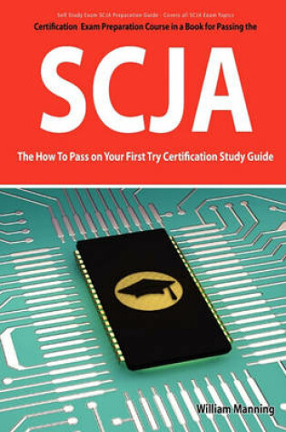 Cover of Scja Exam Certification Exam Preparation Course in a Book for Passing the Scja CX-310-019 Exam - The How to Pass on Your First Try Certification Study