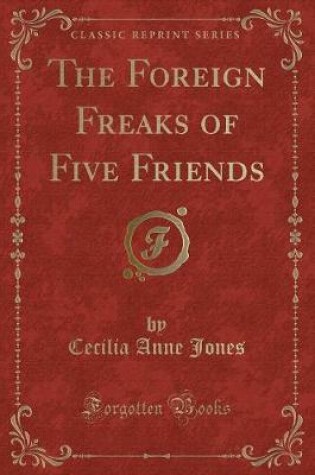 Cover of The Foreign Freaks of Five Friends (Classic Reprint)