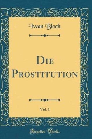 Cover of Die Prostitution, Vol. 1 (Classic Reprint)