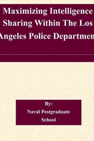 Cover of Maximizing Intelligence Sharing Within The Los Angeles Police Department